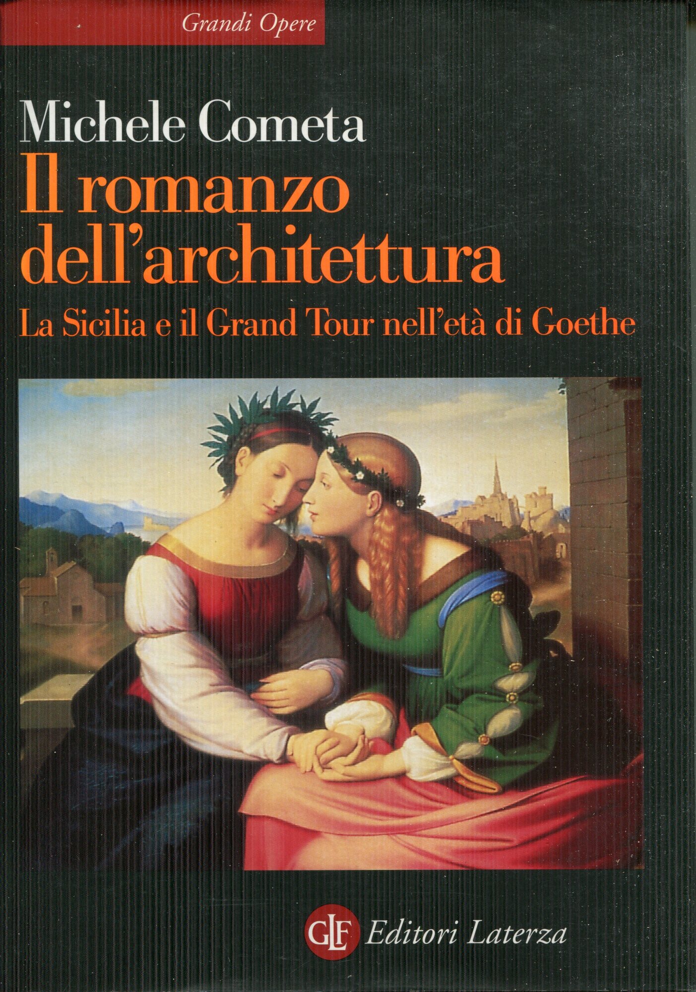 Il romanzo dell'architettura : la Sicilia e il grand tour nell'et?? di Goethe