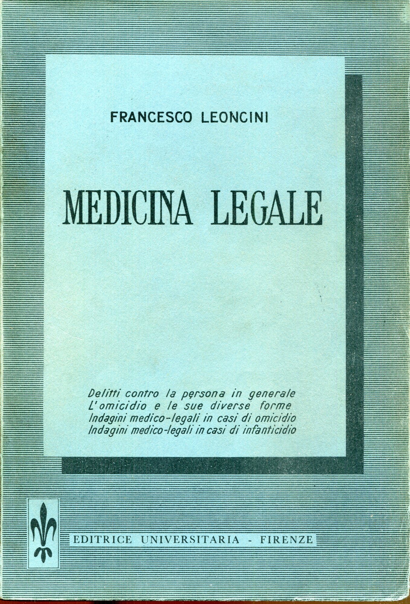 Medicina legale : delitti contro la persona in generale, l'omicidio e le sue diverse forme, indagini medico-legali in casi di omicidio, indagini medico-legali in casi di infanticidio
