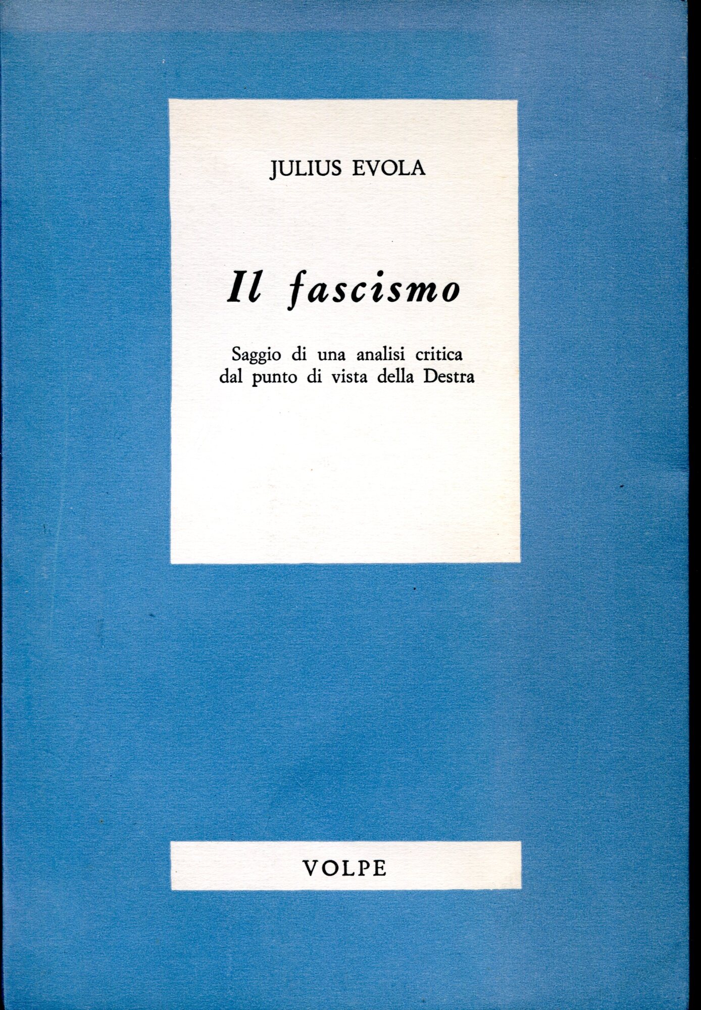 Il Fascismo.  Saggio di una analisi critica dal punto di vista della Destra