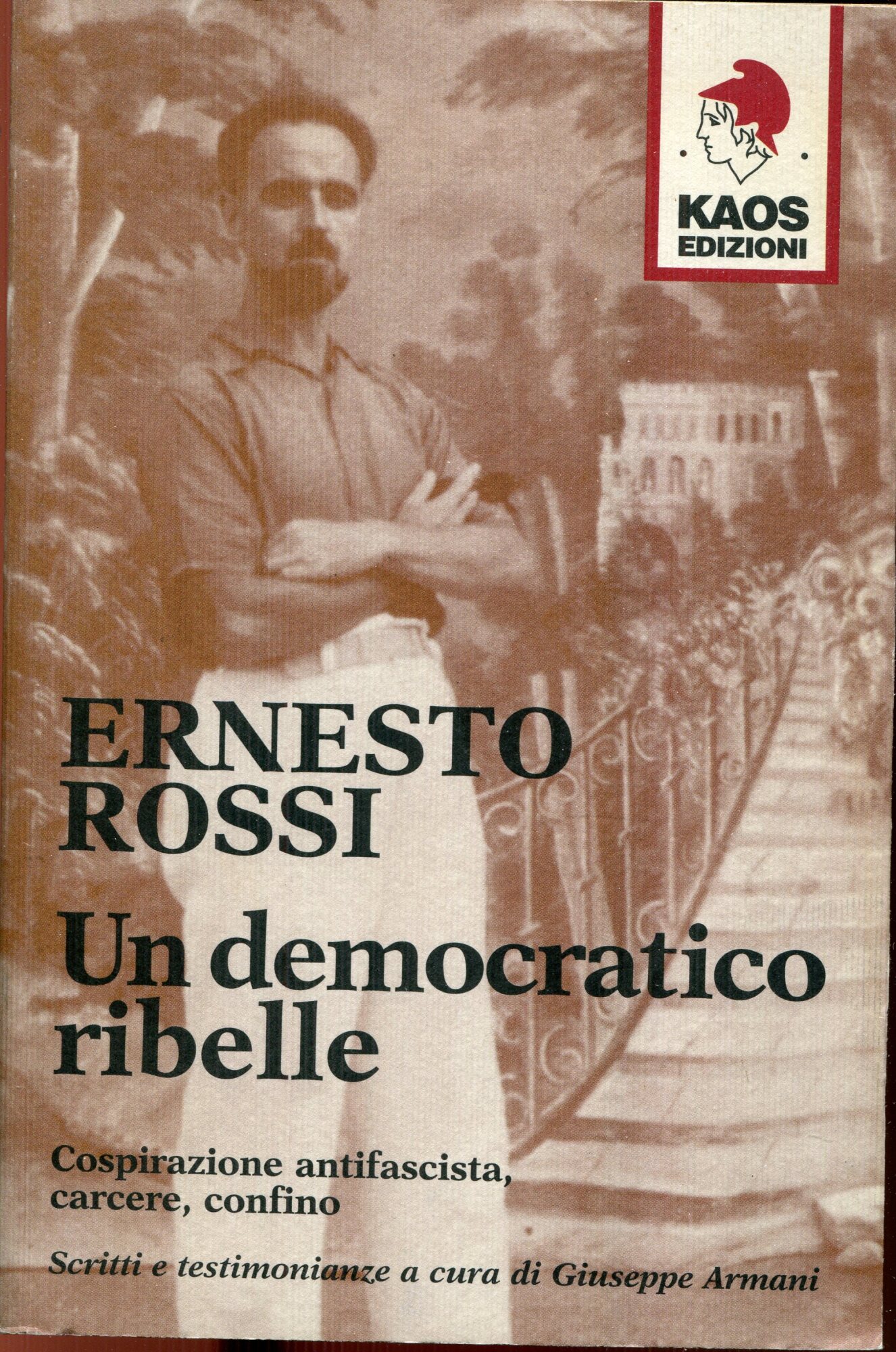 Un democratico ribelle : cospirazione antifascista, carcere, confino : scritti e testimonianze