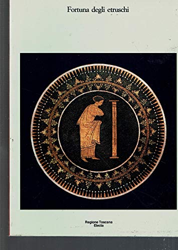 Fortuna degli etruschi (Italian Edition). Catalogo della mostra tenuta a Firenze, Sotterranei dello Spedale degli Innocenti, dal 16 maggio al 20 ottobre 1985.