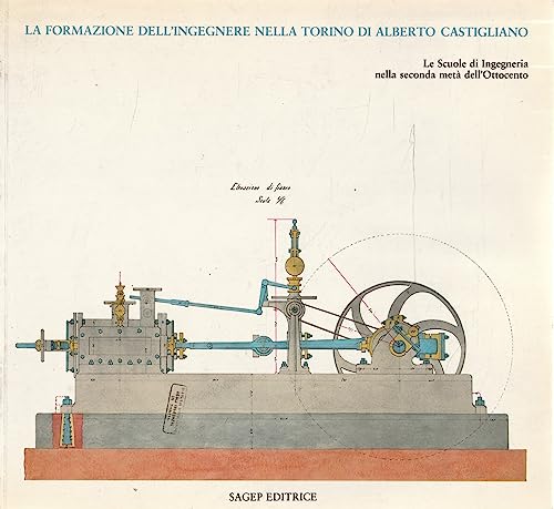 La formazione dell'ingegnere nella Torino di Alberto Castigliano. Le scuole di ingegneria nella seconda met?? dell'Ottocento. Ediz. illustrata