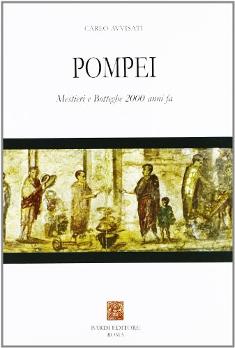 Pompei. Mestieri e botteghe 2000 anni fa