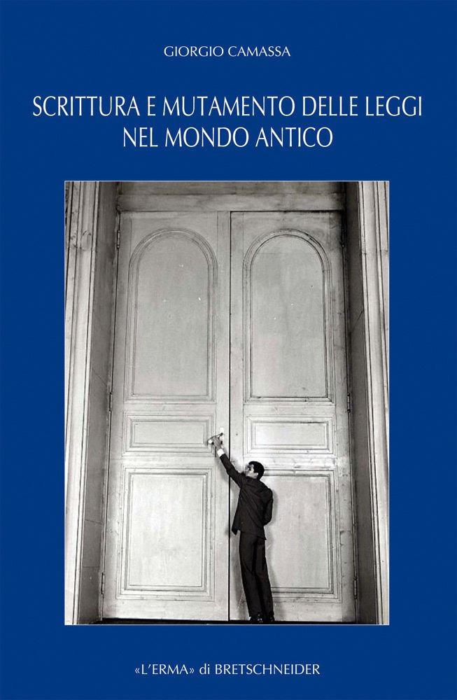 Scrittura e mutamento delle leggi nel mondo antico. Dal Vicino Oriente alla Grecia di et?? arcaica e classica