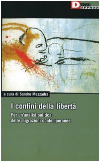 I confini della libert??. Per un'analisi politica delle migrazioni contemporanee