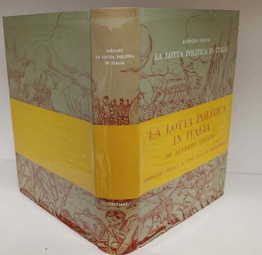 La lotta politica in Italia : origini della lotta attuale : 476-1887. Ed. speciale pubblicata in occasione del primo centenario della nascita di Alfredo Oriani