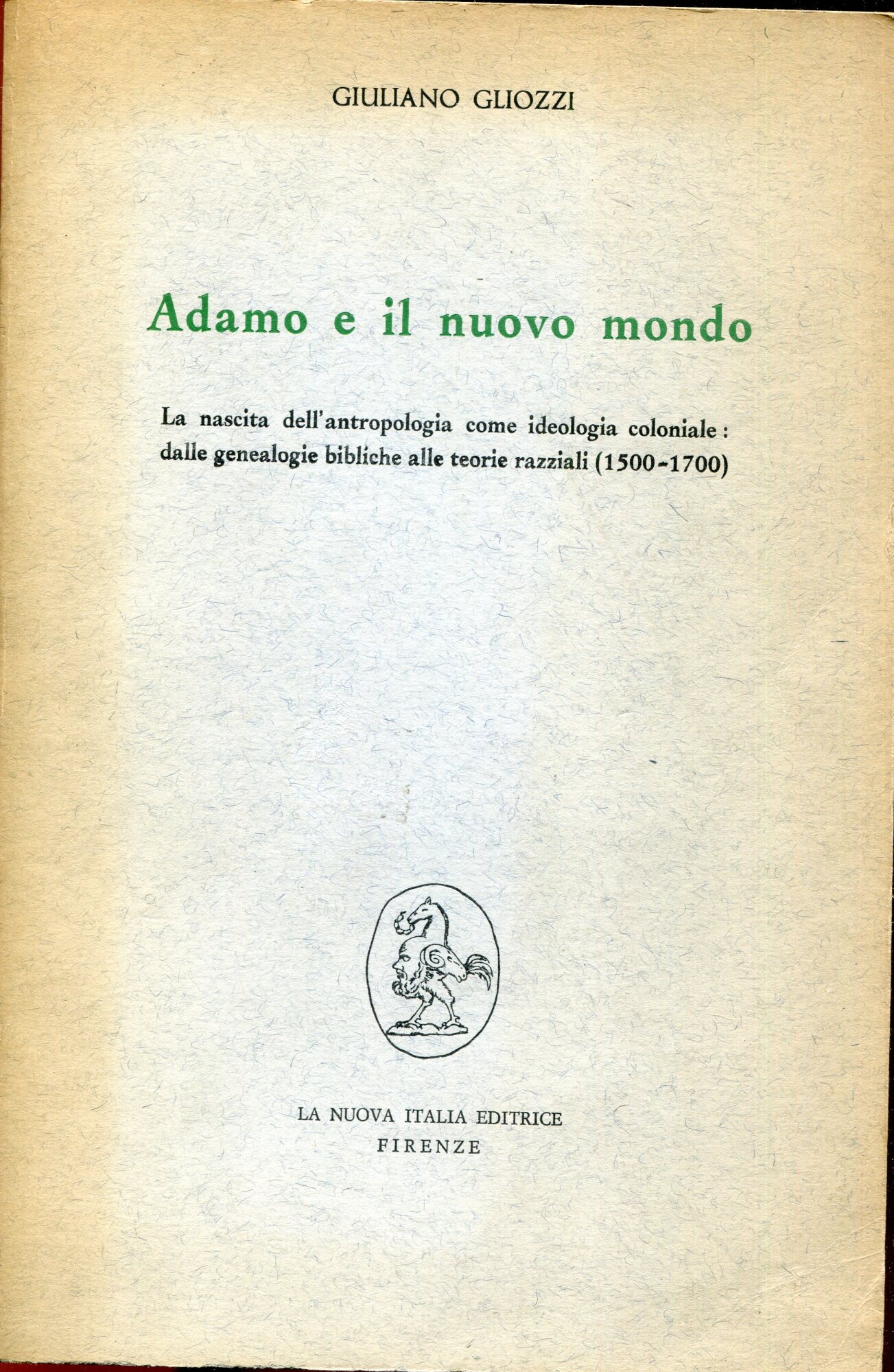 Adamo e il Nuovo Mondo : la nascita dell'antropologia come ideologia coloniale : dalle genealogie bibliche alle teorie razziali (1500-1700)