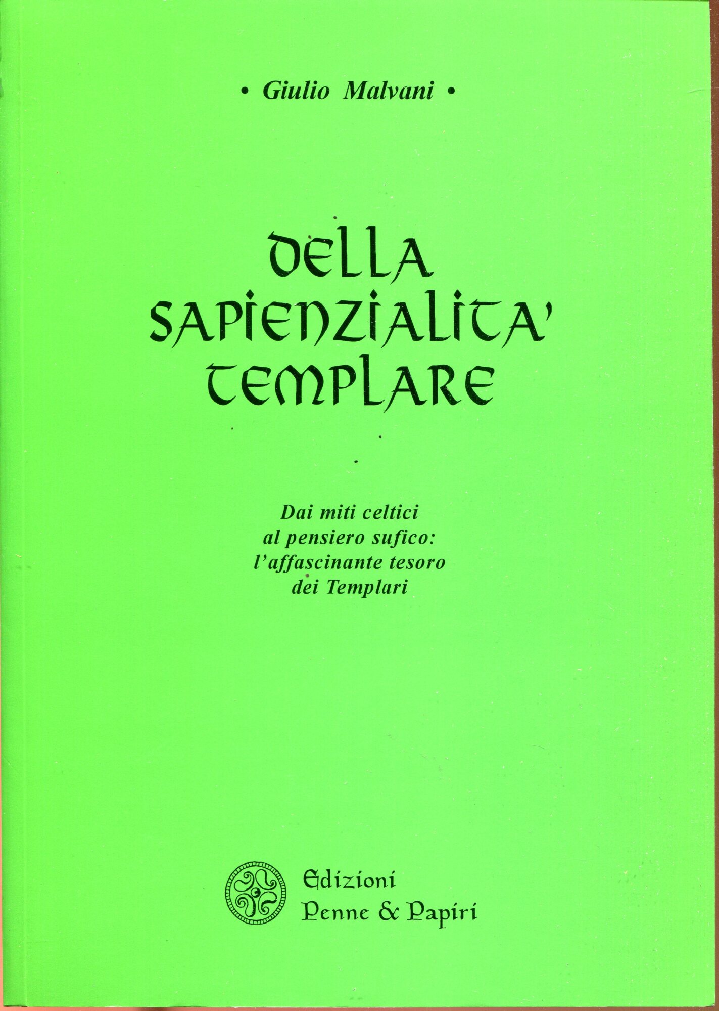 Della sapienzialit?? templare : dai miti celtici al pensiero sufico : l'affascinante tesoro dei Templari