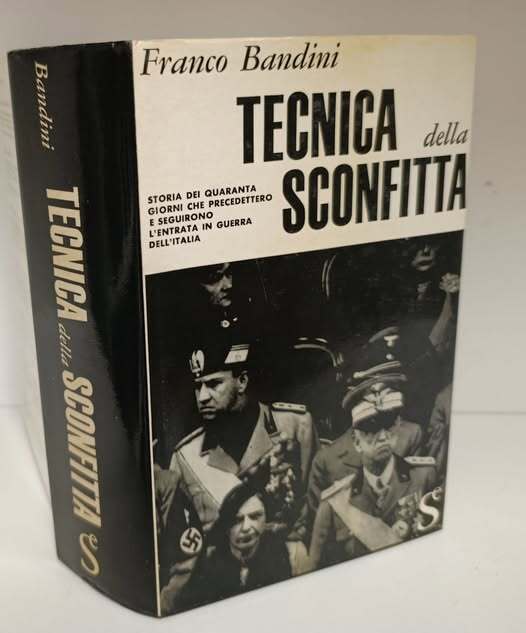 Tecnica della sconfitta : storia dei quaranta giorni che precedettero e seguirono l'entrata dell'Italia in guerra