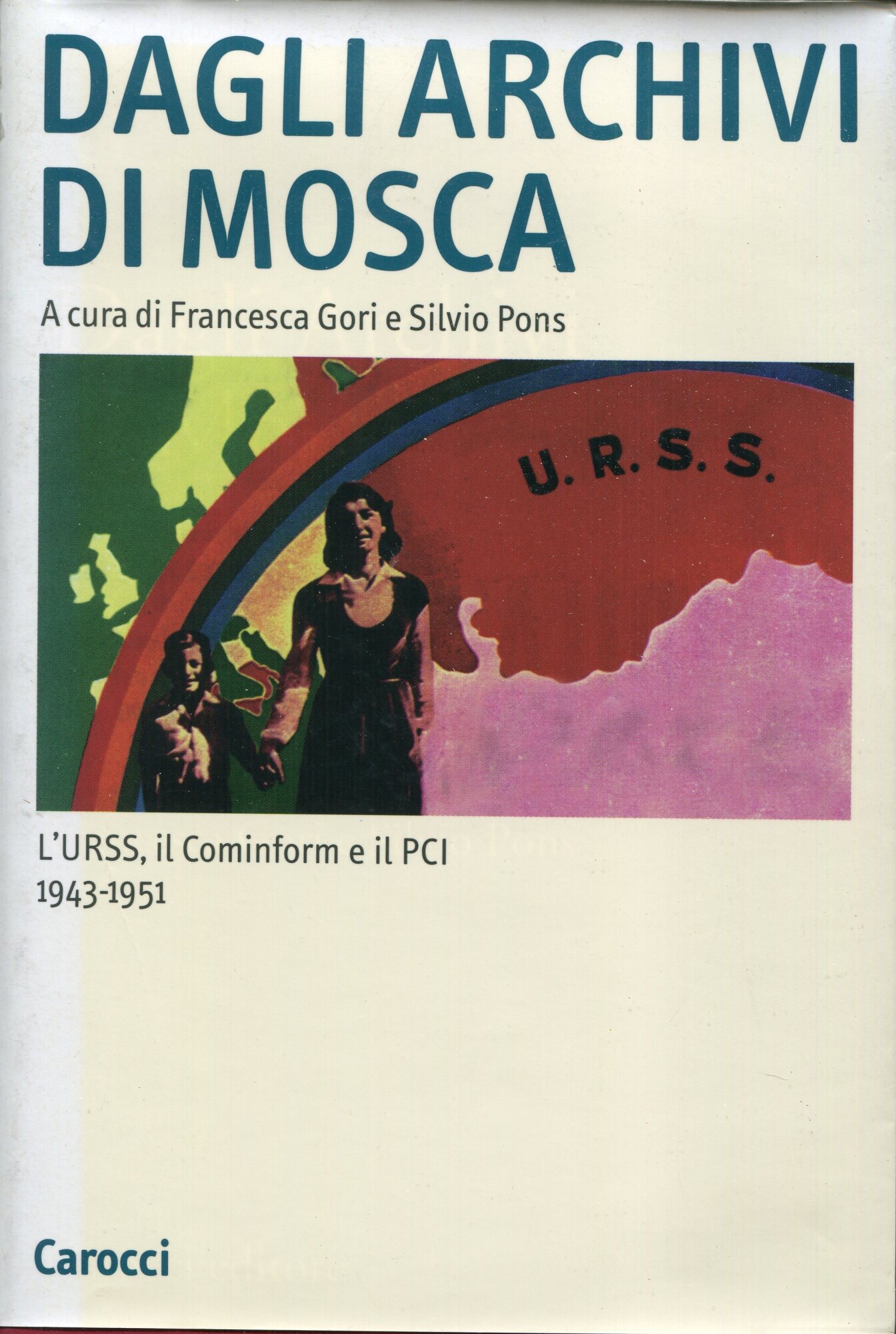 Dagli archivi di Mosca : l' Urss, il Cominform e il Pci, 1943-1951