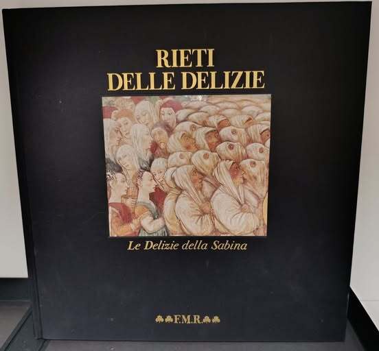 Rieti delle delizie : le delizie della Sabina: Testo anche in Inglese. Saggi di Giovanna Alvino, Gianfranco Formichetti, Tersilio Leggio ; fotografie di Luciano Romano
