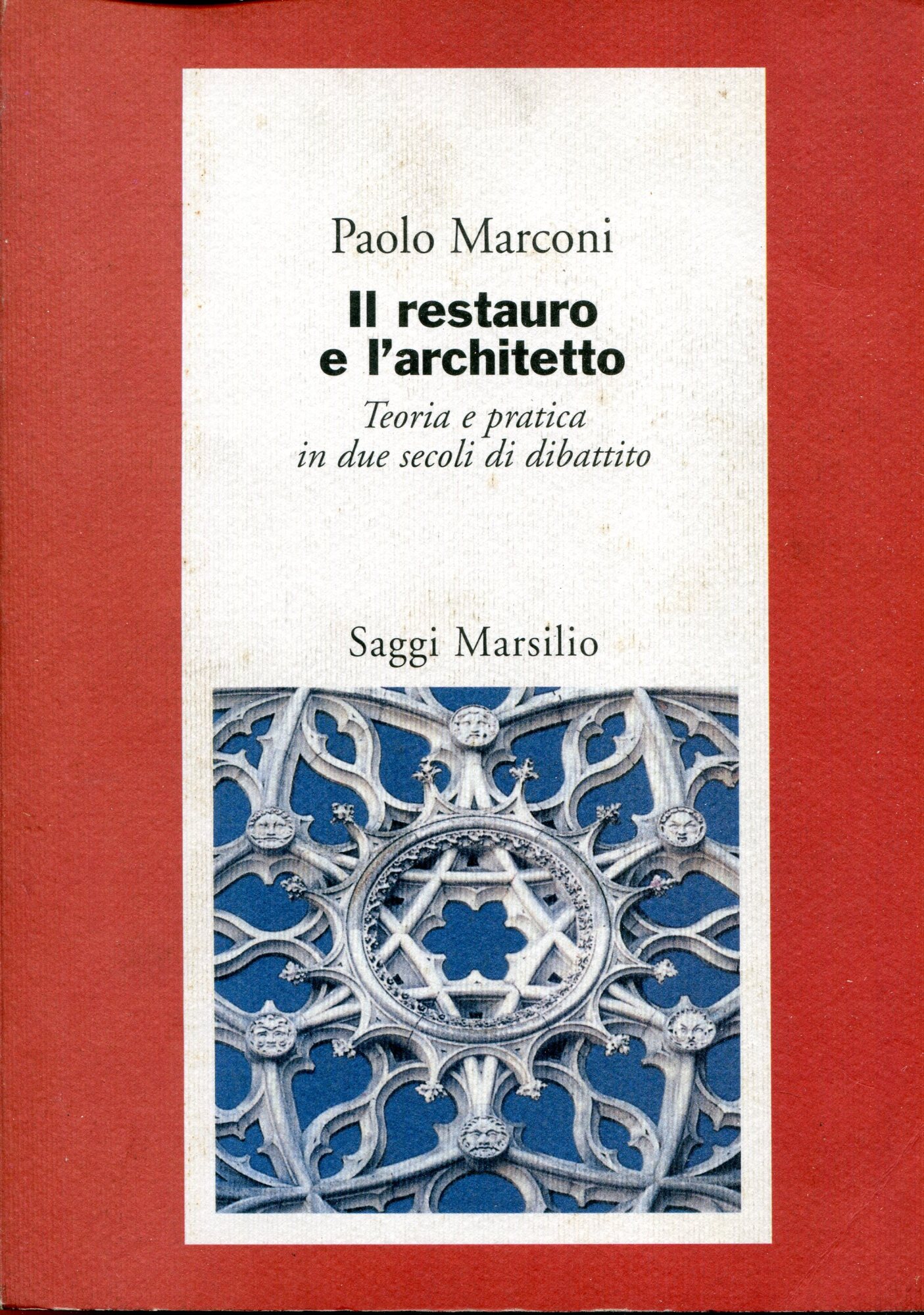 Il restauro e l'architetto. Teoria e pratica in due secoli di dibattito