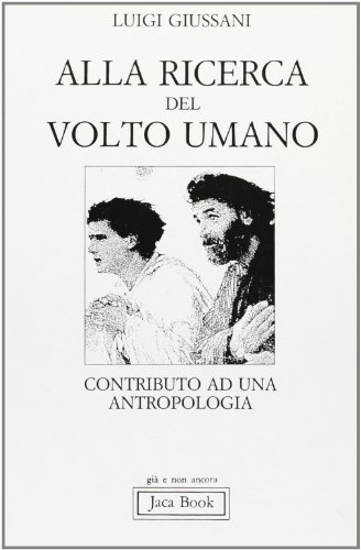 Alla ricerca del volto umano. Contributo a una antropologia