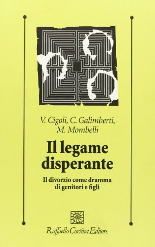 Il legame disperante. Il divorzio come dramma di genitori e figli