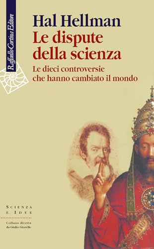 Le dispute della scienza. Le dieci controversie che hanno cambiato il mondo
