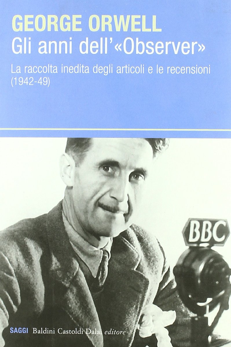 Gli anni dell'??Observer??. La raccolta inedita degli articoli e delle recensioni (1942-49)