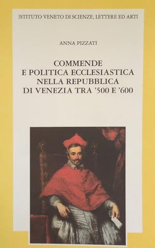 Commende e politica ecclesiastica nella Repubblica di Venezia tra '500 e '600