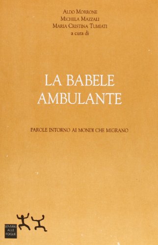 La Babele ambulante. Parole intorno ai mondi che migrano