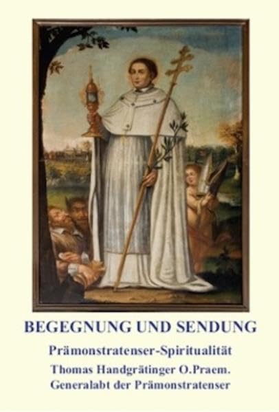 Begegnung und Sendung : Pr??monstratenser-Spiritualit??t