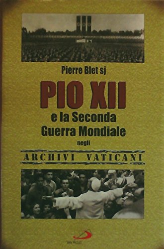 Pio XII e la seconda guerra mondiale negli archivi vaticani