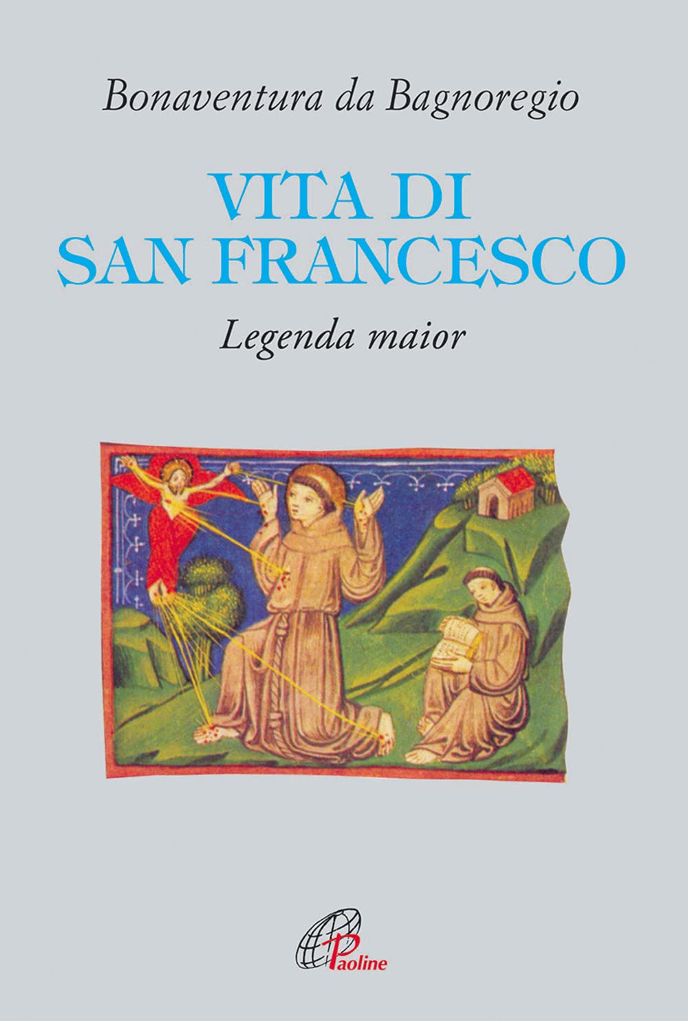 Vita di San Francesco. Legenda major. A cura di Pietro Messa