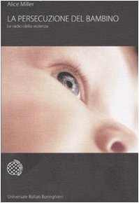 La persecuzione del bambino. Le radici della violenza
