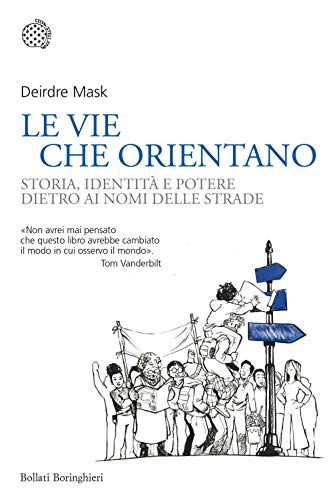 Le vie che orientano. Storia, identit???? e potere dietro ai nomi delle strade