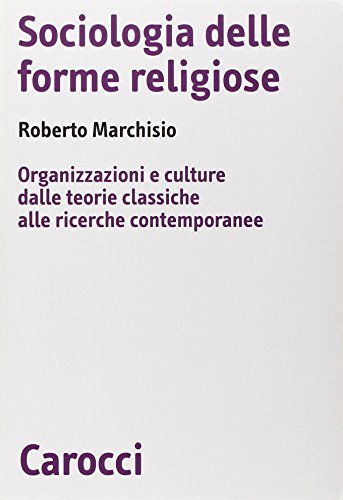 Sociologia delle forme religiose. Organizzazioni e culture dalle teorie classiche alle ricerche contemporanee