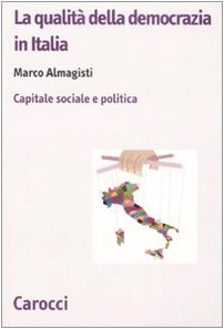 La qualit?? della democrazia in Italia. Capitale sociale e politica