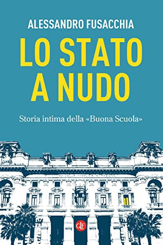 Lo Stato a nudo. Storia intima della ??Buona Scuola??