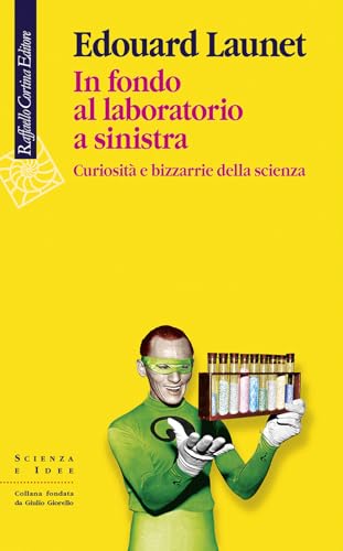 In fondo al laboratorio a sinistra. Curiosit?? e bizzarrie della scienza