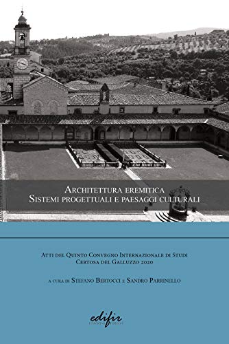 Architettura eremitica. Sistemi progettuali e paesaggi culturali. Atti del 5?? Convegno internazionale di studi Certosa del Galluzzo 2020