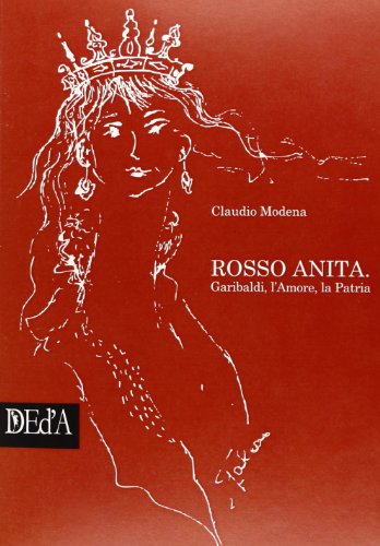 Rosso Anita. Garibaldi, l'amore, la patria